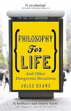 Philosophy for Life - And Other Dangerous Situations